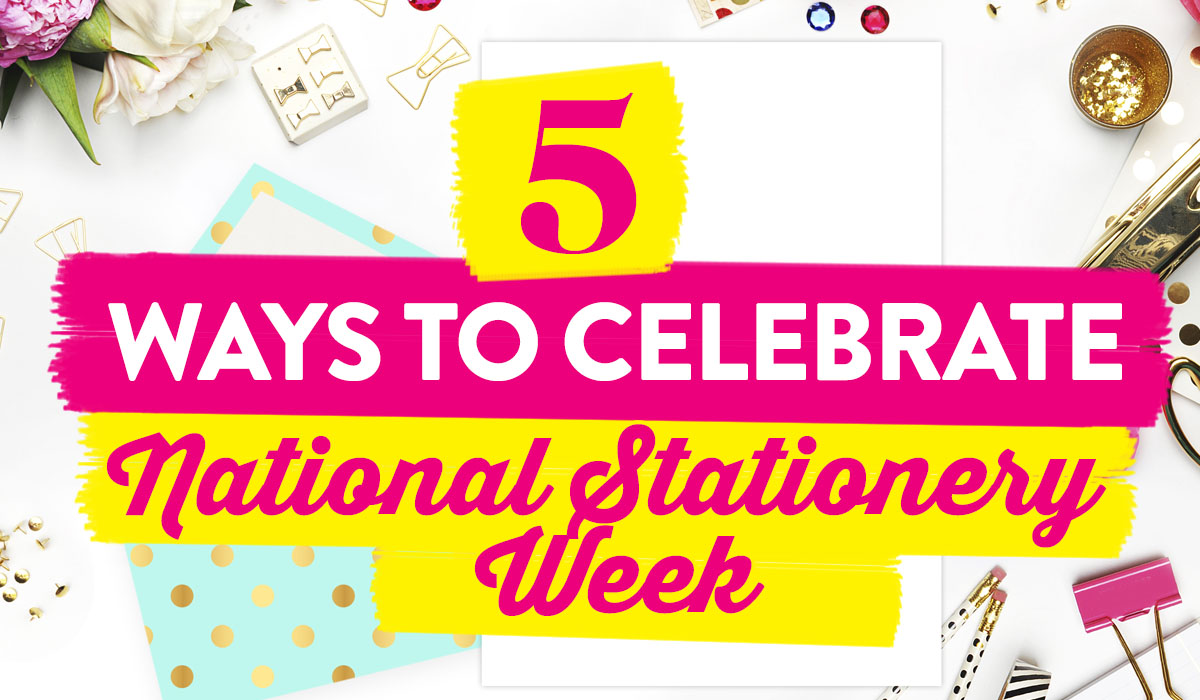 5 Ways To Celebrate National Stationery Week PaperCrafter Blog